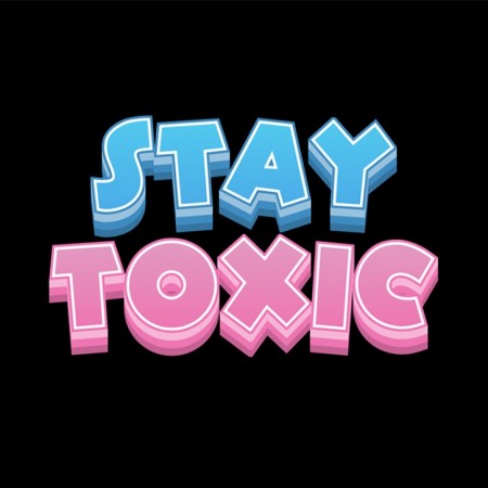 STAY TOXIC